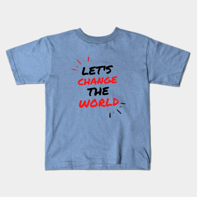 Let's Change the World Collection Kids T-Shirt by The PE Spot Shop